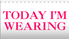 Today I'm wearing